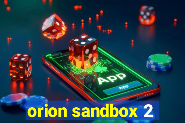 orion sandbox 2